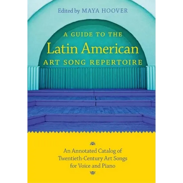 Guide to the Latin American Art Song Repertoire: An Annotated Catalog of Twentieth-Century Art Songs for Voice and Piano