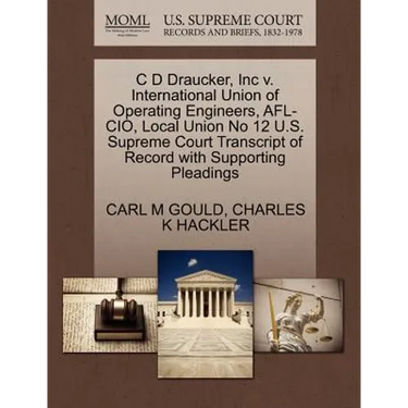 C D Draucker, Inc V. International Union of Operating Engineers, Afl-Cio, Local Union No 12 U.S. Supreme Court Transcript of Record with Supporting Pl