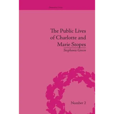 The Public Lives of Charlotte and Marie Stopes
