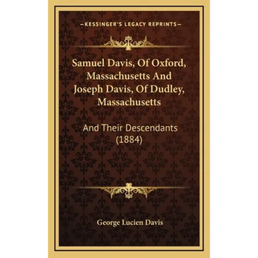 Samuel Davis, Of Oxford, Massachusetts And Joseph Davis, Of Dudley, Massachusetts: And Their Descendants (1884)