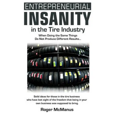 Entrepreneurial Insanity in the Tire Industry: When Doing the Same Things Do Not Produce Different Results...