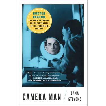 Camera Man: Buster Keaton, the Dawn of Cinema, and the Invention of the Twentieth Century