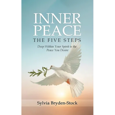 Inner Peace - The Five Steps: Deep Within Your Spirit is the Peace You Desire