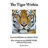 The Tiger Within: Practical Self Defense In A Modern World: How To Bring Out Your Inner Tiger When You Need It Most