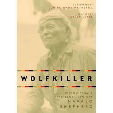 Wolfkiller Pod: Wisdom from a Nineteenth-Century Navajo Shephered