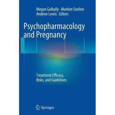Psychopharmacology and Pregnancy: Treatment Efficacy, Risks, and Guidelines