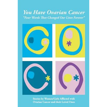 You Have Ovarian Cancer: "Four Words That Changed Our Lives Forever"