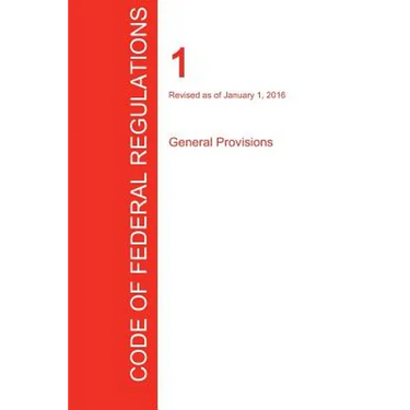 CFR 1, General Provisions, January 01, 2016 (Volume 1 of 1)