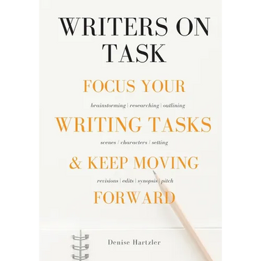 Writers On Task: Focus Your Writing Tasks & Keep Moving Forward