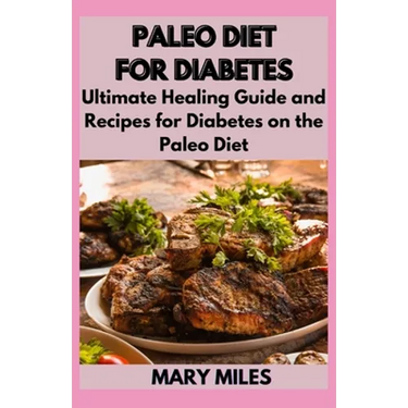 Paleo Diet for Diabetes: Ultimate Healing Guide and Recipes for Diabetes on the Paleo Diet