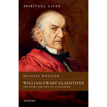 William Ewart Gladstone: The Heart and Soul of a Statesman