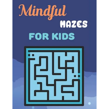 Mindful Mazes For Kids: Challenging And Fun Maze Book Children Kids Show Your Skills By Solving Mazes.