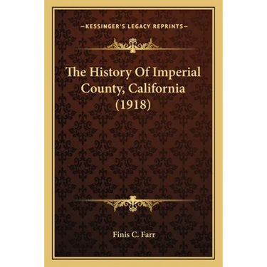 The History Of Imperial County, California (1918)