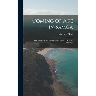 Coming of age in Samoa; a Psychological Study of Primitive Youth for Western Civilisation