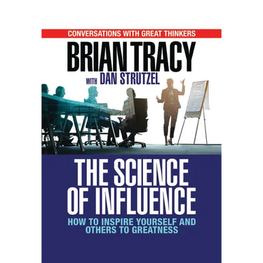 The Science of Influence: How to Inspire Yourself and Others to Greatness