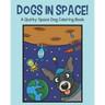 Dogs in Space!: A Quirky Space Dog Coloring Book