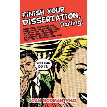 Finish Your Dissertation, Darling!: Successful Strategies for Overcoming Procrastination, Isolation, Writing Blocks, Wish for Perfection, Unresponsive