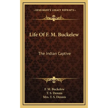 Life Of F. M. Buckelew: The Indian Captive