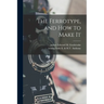 The Ferrotype, and How to Make It