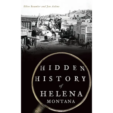 Hidden History of Helena, Montana