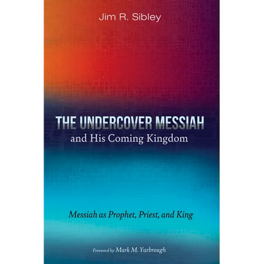 The Undercover Messiah and His Coming Kingdom: Messiah as Prophet, Priest, and King