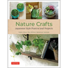 Nature Crafts: Japanese Style Plant & Leaf Projects (with 40 Projects and Over 250 Photos)