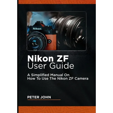 Nikon Zf User Guide: A Simplified Manual on How to Use the Nikon Zf Camera