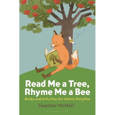 Read Me a Tree, Rhyme Me a Bee: Books and Activities for Nature Storytime