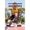 50 Osteoporosis Fighting Juice Recipes: Making Bones Stronger One Day at a Time through Fast Absorbing Ingredients Instead of Pills