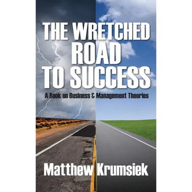 The Wretched Road to Success: A Book on Business & Management Theories