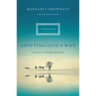 A Grieving God's Way: The Path to Lasting Hope and Healing