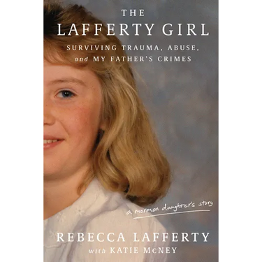 The Lafferty Girl: Surviving Trauma, Abuse, and My Father's Crimes