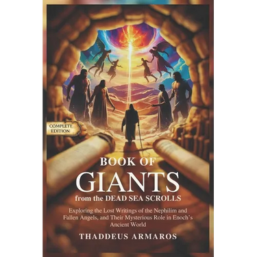 BOOK OF GIANTS from the DEAD SEA SCROLLS: Exploring the Lost Writings of the Nephilim and Fallen Angels, and Their Mysterious Role in Enoch's Ancient