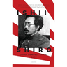 Ishii Shiro: Josef Mengele of the East