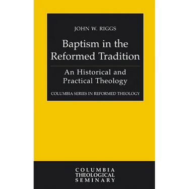 Baptism in the Reformed Tradition: An Historical and Practical Theology