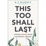 This Too Shall Last: Finding Grace When Suffering Lingers