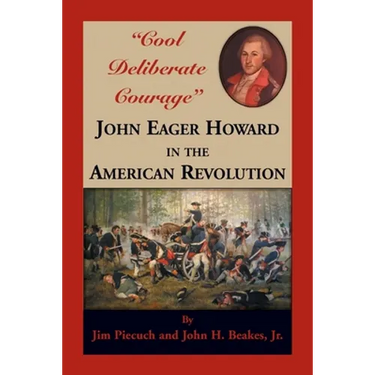 "Cool Deliberate Courage": John Eager Howard in the American Revolution
