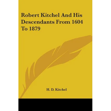 Robert Kitchel And His Descendants From 1604 To 1879