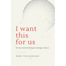 I Want This For Us: The Tiny Moments That Give Marriage a Chance