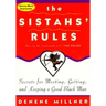 The Sistahs' Rules: Secrets for Meeting, Getting, and Keeping a Good Black Man Not to Be Confused with the Rules
