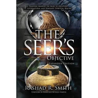 The Seer's Objective: A Training Manual on How to Decipher the Supernatural and Navigate Spiritual Realms
