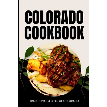 Colorado Cookbook: Traditional Recipes of Colorado