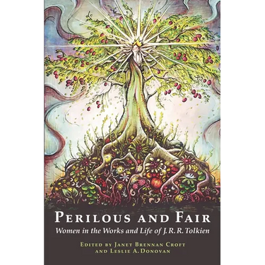 Perilous and Fair: Women in the Works and Life of J. R. R. Tolkien