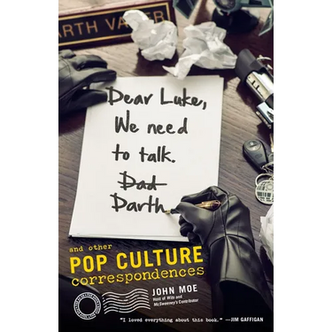 Dear Luke, We Need to Talk, Darth: And Other Pop Culture Correspondences