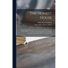The Honest House; Presenting Examples of the Usual Problems Which Face the Home-builder, Together With an Exposition of the Simple Architectural Princ