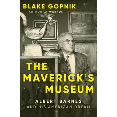 The Maverick's Museum: Albert Barnes and His American Dream