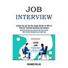 Job Interview: Achieve the Job You Has Always Waited for With 35 Powerful Interview Questions and Answers (Overcome Anxiety and Improve Your Social Sk
