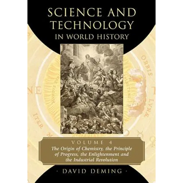 Science and Technology in World History, Volume 4: The Origin of Chemistry, the Principle of Progress, the Enlightenment and the Industrial Revolution