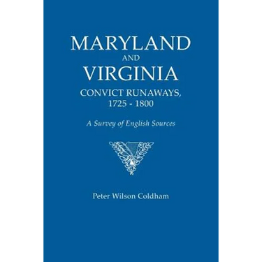 Maryland and Virginia Convict Runaways, 1725-1800. a Survey of English Sources