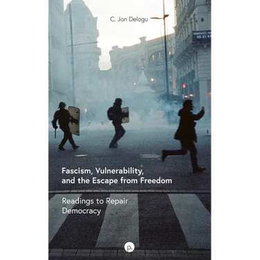 Fascism, Vulnerability, and the Escape from Freedom: Readings to Repair Democracy